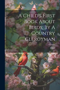 A Child's First Book About Birds