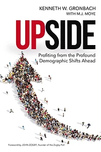 Upside: Profiting from the Profound Demographic Shifts Ahead