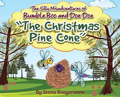 The Silly Misadventures Of Bumble Boo And Doe Doe: The Christmas Pine Cone