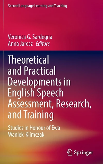 Theoretical and Practical Developments English Speech Assessment, Research, Training: Studies Honour of Ewa Waniek-Klimczak