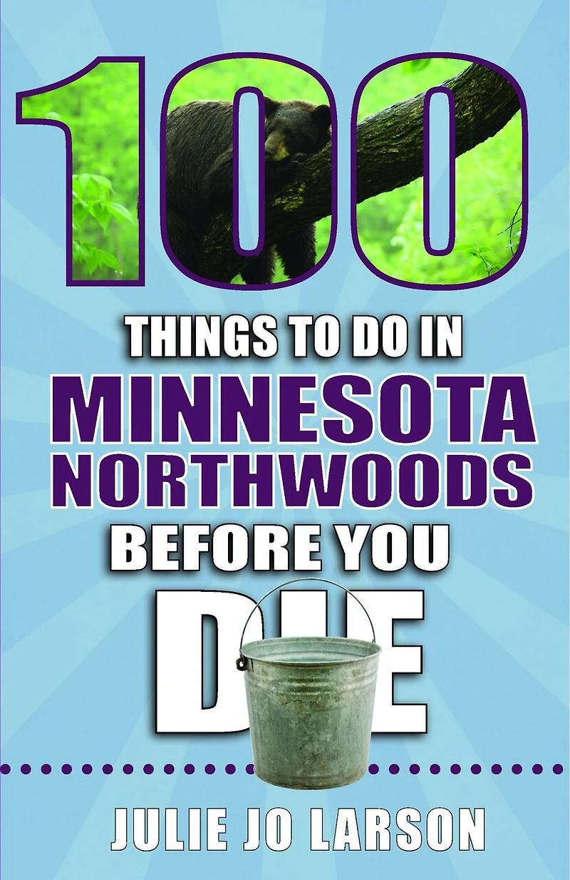 100 Things to Do Minnesota Northwoods Before You Die