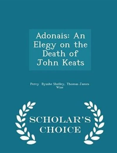 Adonais: An Elegy on the Death of John Keats - Scholar's Choice Edition