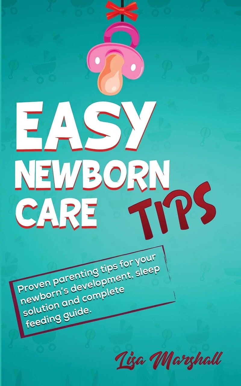 Easy Newborn Care Tips: Proven Parenting Tips For Your Newborn's Development