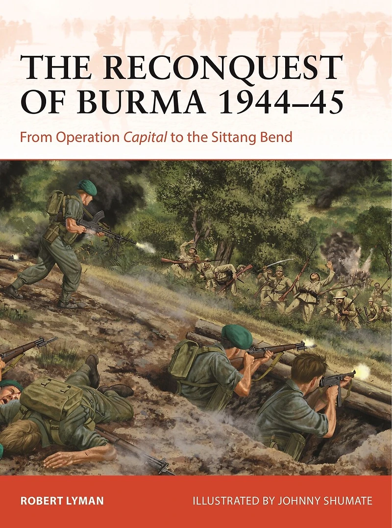 the Reconquest of Burma 1944–45: From Operation Capital to Sittang Bend
