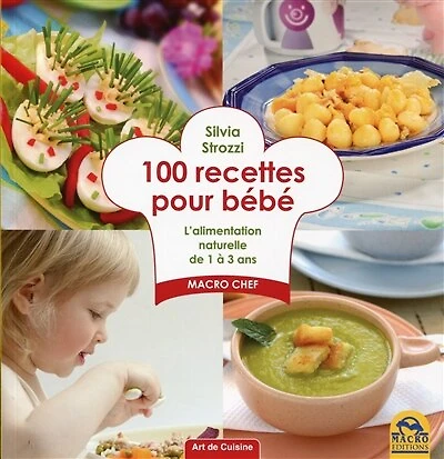 100 recettes pour bébé: l'alimentation naturelle de 1 à 3 ans