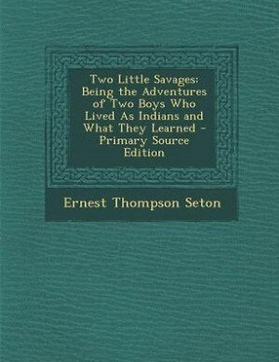 Two Little Savages: Being the Adventures of Two Boys Who Lived As Indians and What They Learned