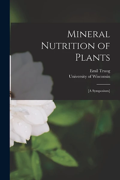 Mineral Nutrition of Plants: [A Symposium]
