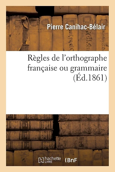 Règles de l'Orthographe Française Ou Grammaire