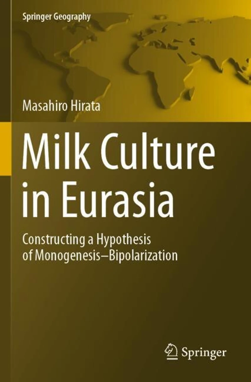 Milk Culture in Eurasia: Constructing a Hypothesis of Monogenesis-Bipolarization
