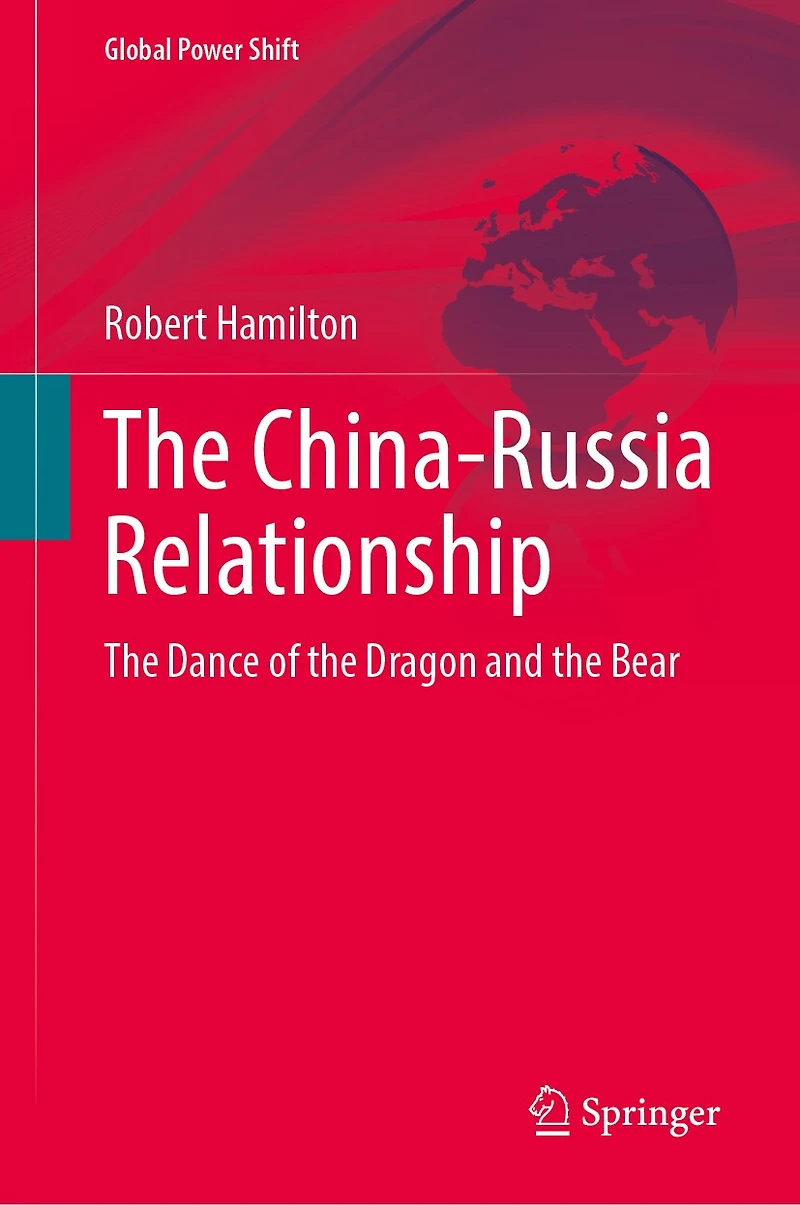 the China-Russia Relationship: Dance of Dragon and Bear