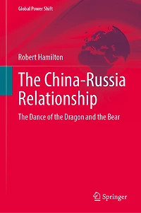 the China-Russia Relationship: Dance of Dragon and Bear