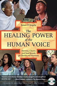 the Healing Power of Human Voice: Mantras, Chants, and Seed Sounds for Health Harmony