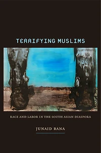 Terrifying Muslims: Race And Labor The South Asian Diaspora