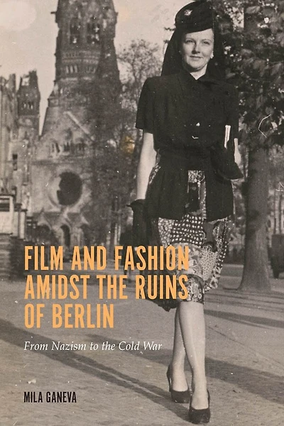 Film and Fashion amidst the Ruins of Berlin: From Nazism to Cold War