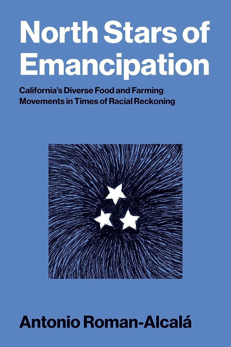 North Stars of Emancipation: California's Diverse Food and Farming Movements Times Racial Reckoning