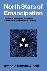 North Stars of Emancipation: California's Diverse Food and Farming Movements Times Racial Reckoning