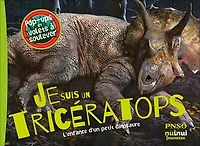 Je suis un tricératops: l'enfance d'un petit dinosaure