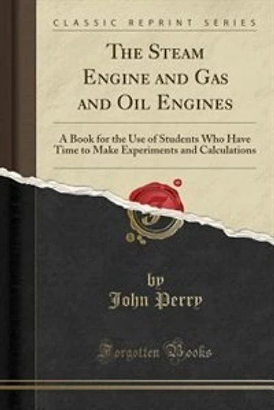 The Steam Engine and Gas and Oil Engines: A Book for the Use of Students Who Have Time to Make Experiments and Calculations (Classic Reprint)