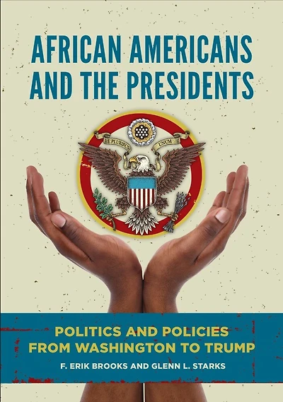 African Americans and the Presidents: Politics Policies from Washington to Trump