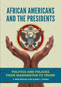 African Americans and the Presidents: Politics Policies from Washington to Trump