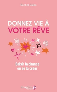 Donnez vie à votre rêve: saisir la chance ou se la créer