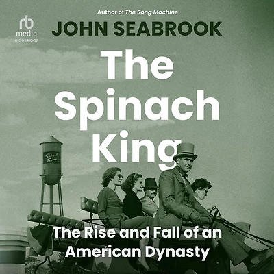 The Spinach King: Rise and Fall of an American Dynasty