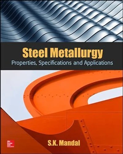 Steel Metallurgy: Properties, Specifications and Applications