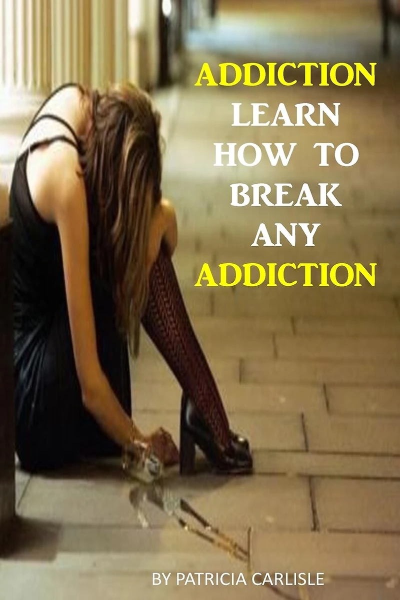 Addiction: Learn How to Break Any Addiction