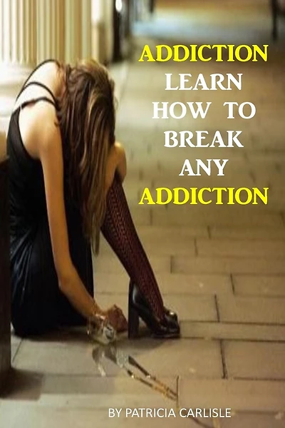 Addiction: Learn How to Break Any Addiction