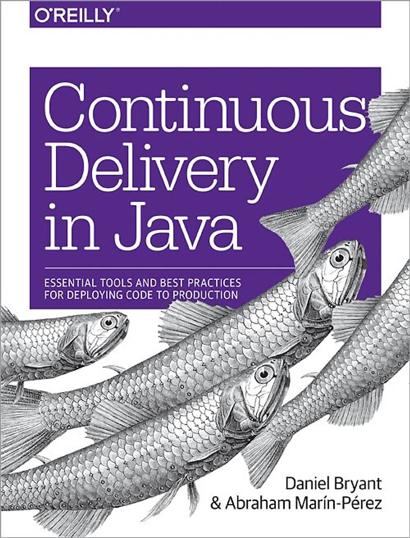 Continuous Delivery Java: Essential Tools and Best Practices for Deploying Code to Production