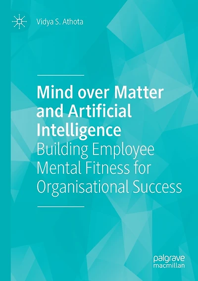 Mind over Matter and Artificial Intelligence: Building Employee Mental Fitness for Organisational Success