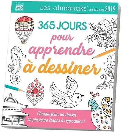 365 jours pour apprendre à dessiner 2019 : chaque jour, un dessin en plusieurs étapes à reproduire !: chaque jour, un dessin en plusieurs étapes à reproduire !