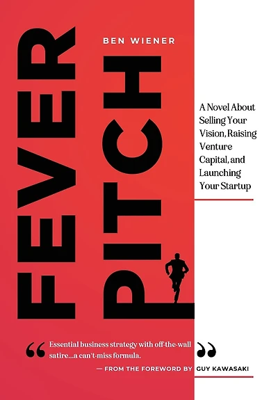 Fever Pitch: A Novel About Selling Your Vision, Raising Venture Capital, and Launching Your Startup
