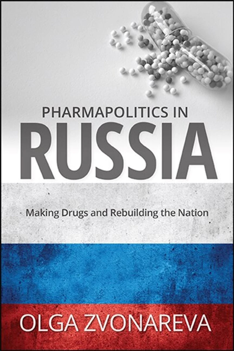 Pharmapolitics Russia: Making Drugs and Rebuilding the Nation