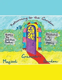Grammie's Magical Garden: Returning to the Garden