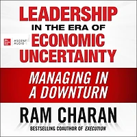 Leadership the Era of Economic Uncertainty: Managing a Downturn