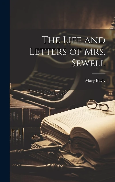 The Life and Letters of Mrs. Sewell