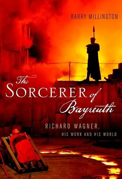 The Sorcerer of Bayreuth: Richard Wagner, his Work and World