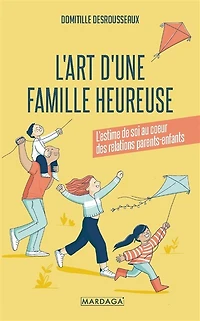 L' art d'une famille heureuse: l'estime de soi au coeur des relations parents-enfants
