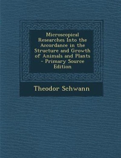 Microscopical Researches Into the Accordance in the Structure and Growth of Animals and Plants - Primary Source Edition