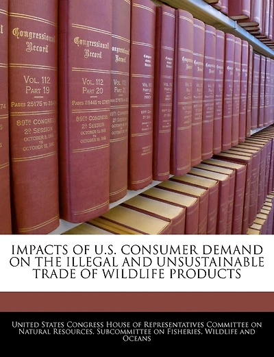 Impacts Of U.s. Consumer Demand On The Illegal And Unsustainable Trade Of Wildlife Products
