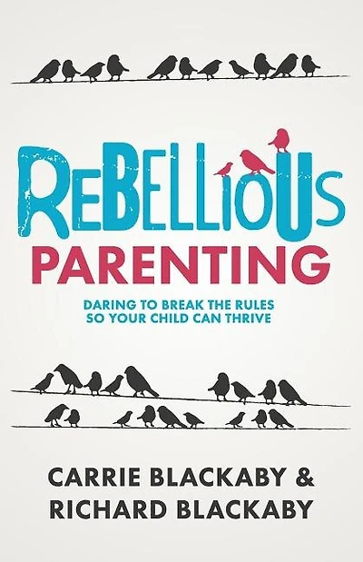 Rebellious Parenting: Daring To Break The Rules So Your Child Can Thrive