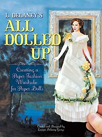 L. Delaney's All Dolled Up: Creating a Paper Fashion Wardrobe for Paper Dolls