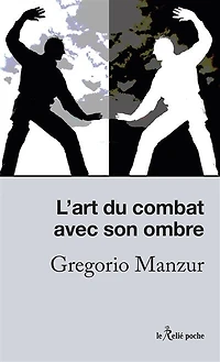 L' art du combat avec son ombre: l'esprit du chi-gong et du tai-chi