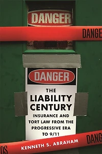Liability Century: Insurance and Tort Law from the Progressive Era to 9/11