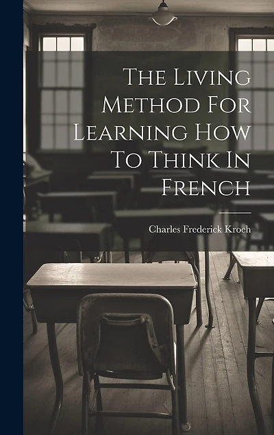 The Living Method For Learning How To Think In French