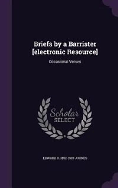 Briefs by a Barrister [electronic Resource]: Occasional Verses