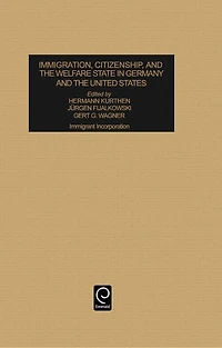 Immigration, Citizenship and the Welfare State in Germany and the United States: Immigrant Incorporation
