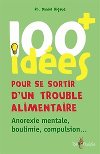 100 idées pour se sortir d'un trouble alimentaire: anorexie, boulimie, compulsion