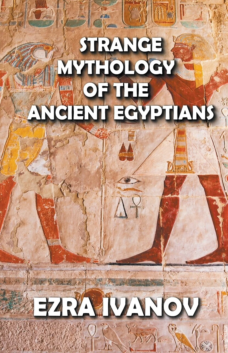 Strange Mythology of the Ancient Egyptians
